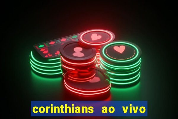 corinthians ao vivo futebol play